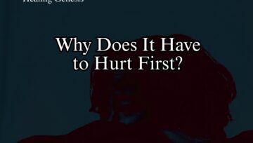Why Does It Have to Hurt First?
