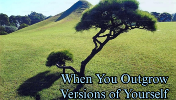 When You Outgrow Versions of Yourself You Once Loved