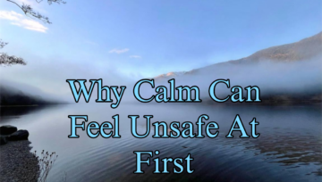 Why Calm Can Feel Unsafe At First