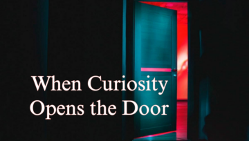 When Curiosity Opens the Door