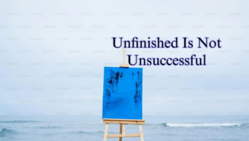 Unfinished Is Not Unsuccessful